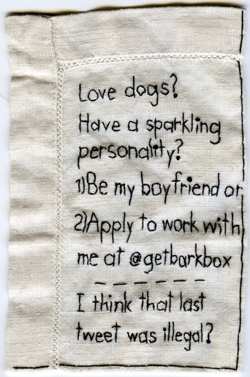 @getbarkbox. Embroidery on fabric. 2013. 5.25" x 3.5".Text by @daniellexo. #dogs #boyfriend #NYC #Twitter.