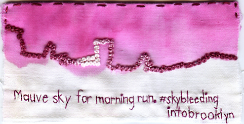 Mauve sky for morning run. #skybleedingintoBrooklyn. Embroidery and watercolor on fabric. 2.25" x 4.5". 2013.